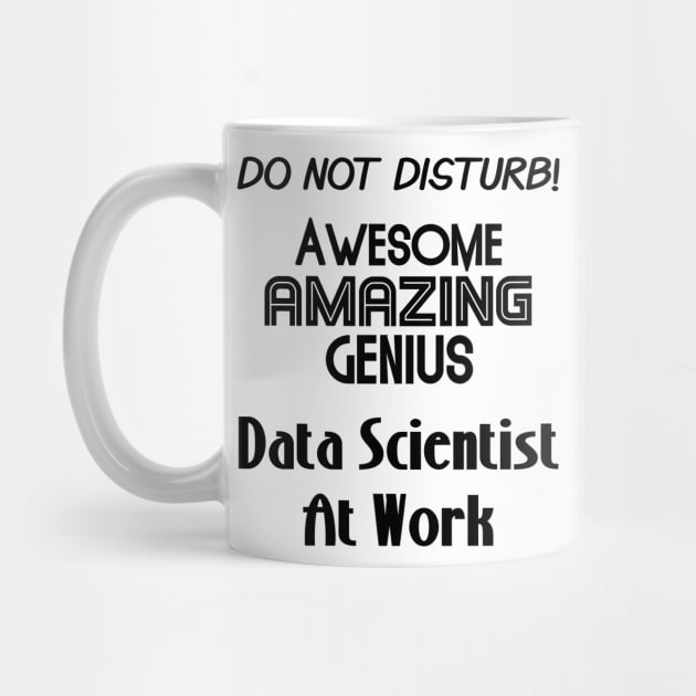 Do Not Disturb Awesome Amazing Genius | Data Scientist At Work Logo Black by aRtVerse